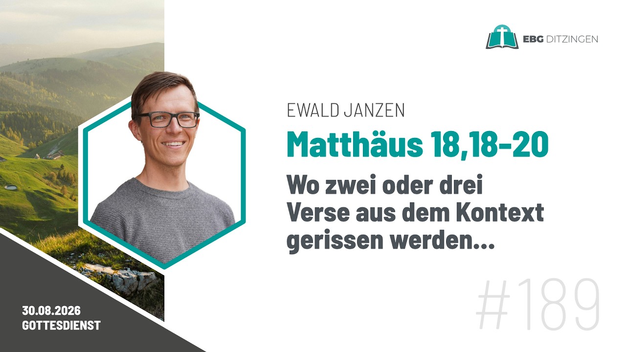 #189 Mt 18,18-20 | Wo zwei oder drei Verse aus dem Kontext gerissen werden.. (Predigt Ewald Janzen)
