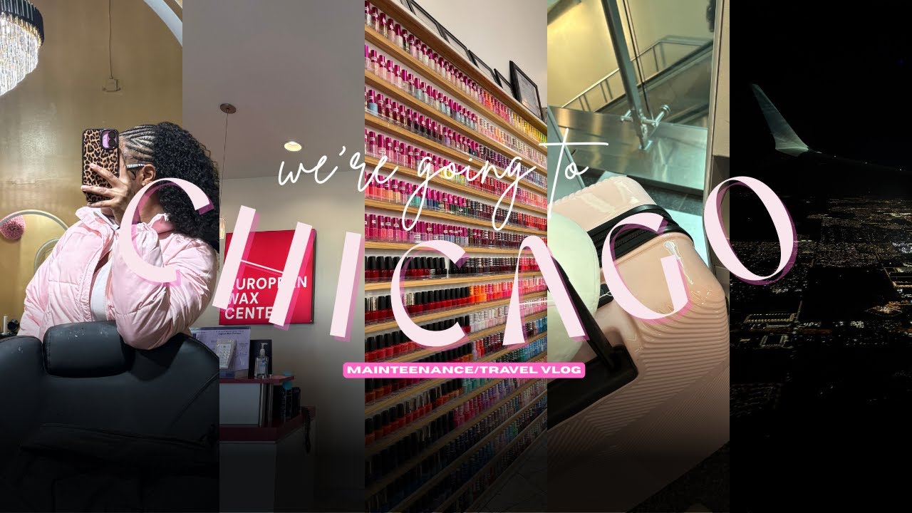 PREP W/ ME FOR CHICAGO ☆|MAINTENANCE + TRAVEL VLOG