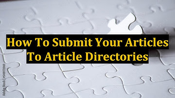 How To Submit Your Articles To Article Directories
