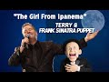 "The Girl From Ipanema" by Frank Sinatra & Antônio Carlos Jobim as performed by Terry & Friends