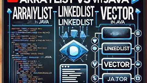 ArrayList vs LinkedList vs Vector in Java – Key Differences & When to Use