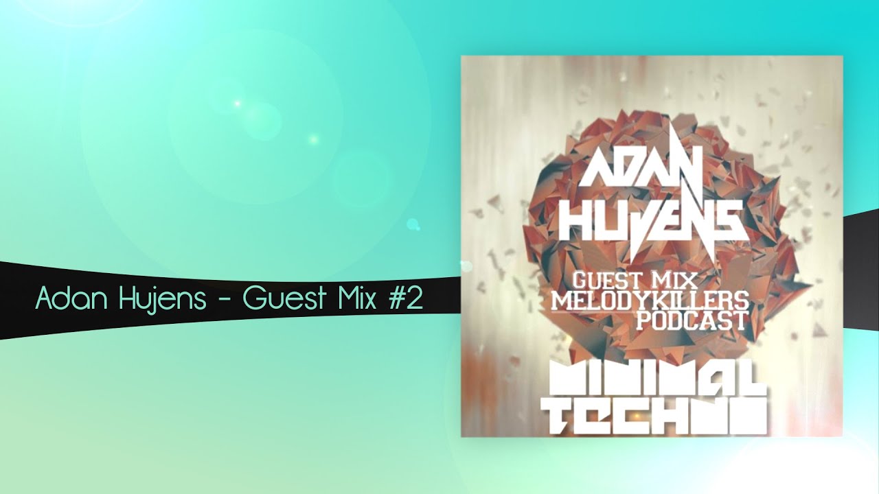 Adan Hujens - Guest Mix #2 [Minimal And Techno]