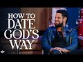 How To Date God&#39;s Way | Steven Furtick