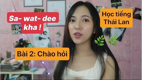 [TIẾNG THÁI ONLINE] - BÀI 2 : XIN CHÀO -CHÀO HỎI GREETING (คุณสบายดีไหม) TRONG TIẾNG THÁI LAN