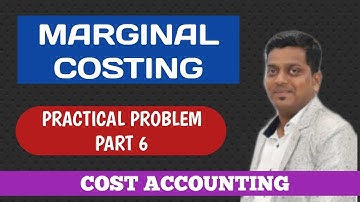 MARGINAL COSTING | PRACTICAL PROBLEM | PART 6 | COST ACCOUNTING | ASHISH SIR