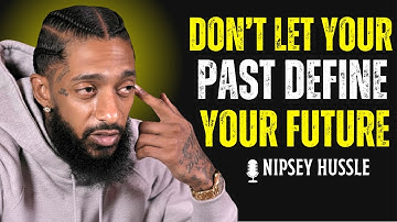 🔥 NIPSEY HUSSLE | Don’t Let Your Past Define Your Future Motivational Speech