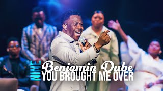 You Brought Me Over | Spirit Of Praise 9 ft Benjamin Dube