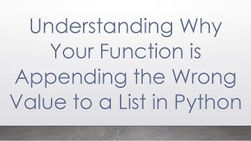 Understanding Why Your Function is Appending the Wrong Value to a List in Python