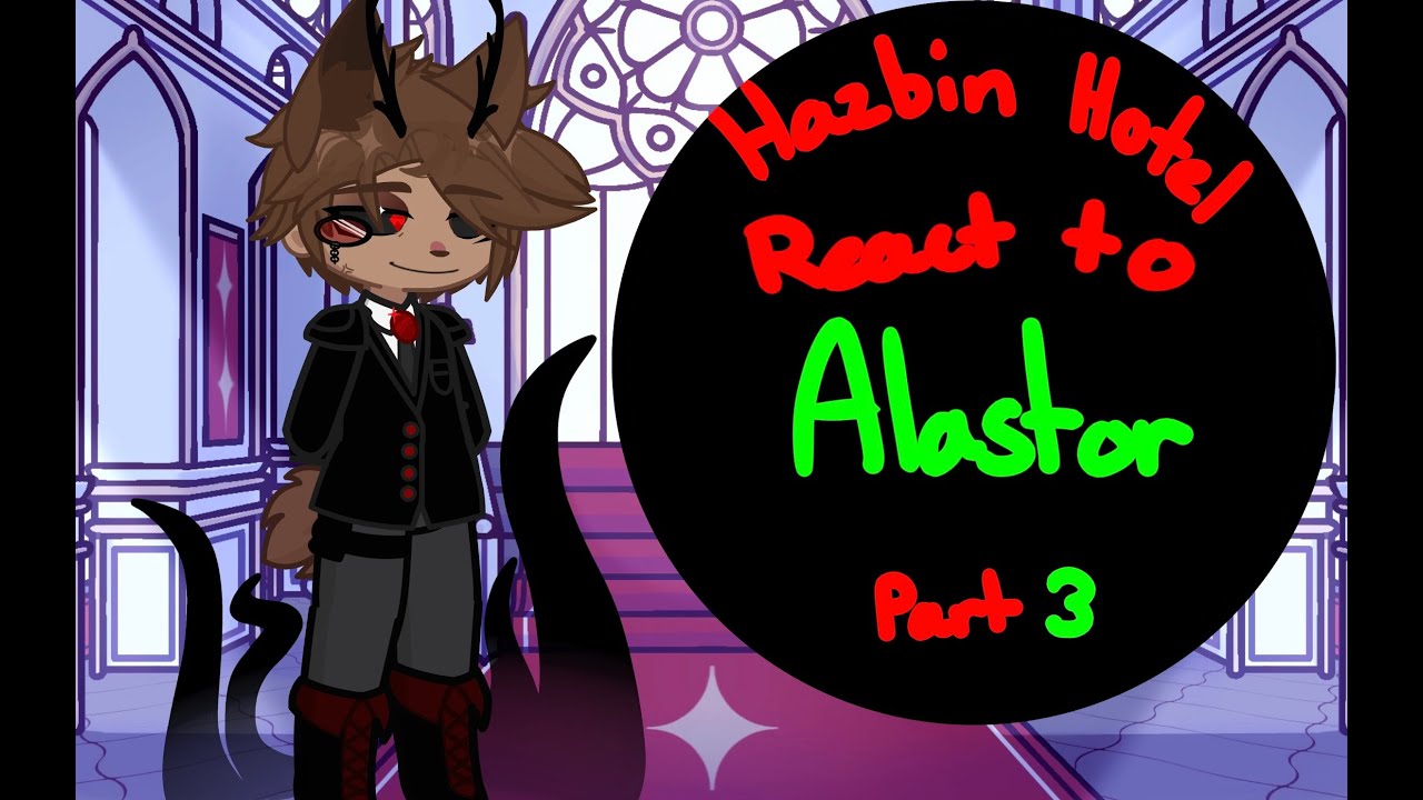 [-Hazbin Hotel react to Alastor-] [-Part 3-]
