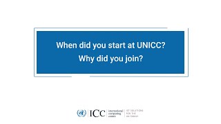 When Did You Start At Unicc? Why Did You Join? Unicc 50Th Anniversary