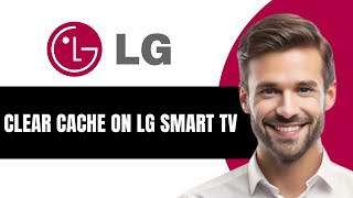 How To Clear Cache On LG Smart TV