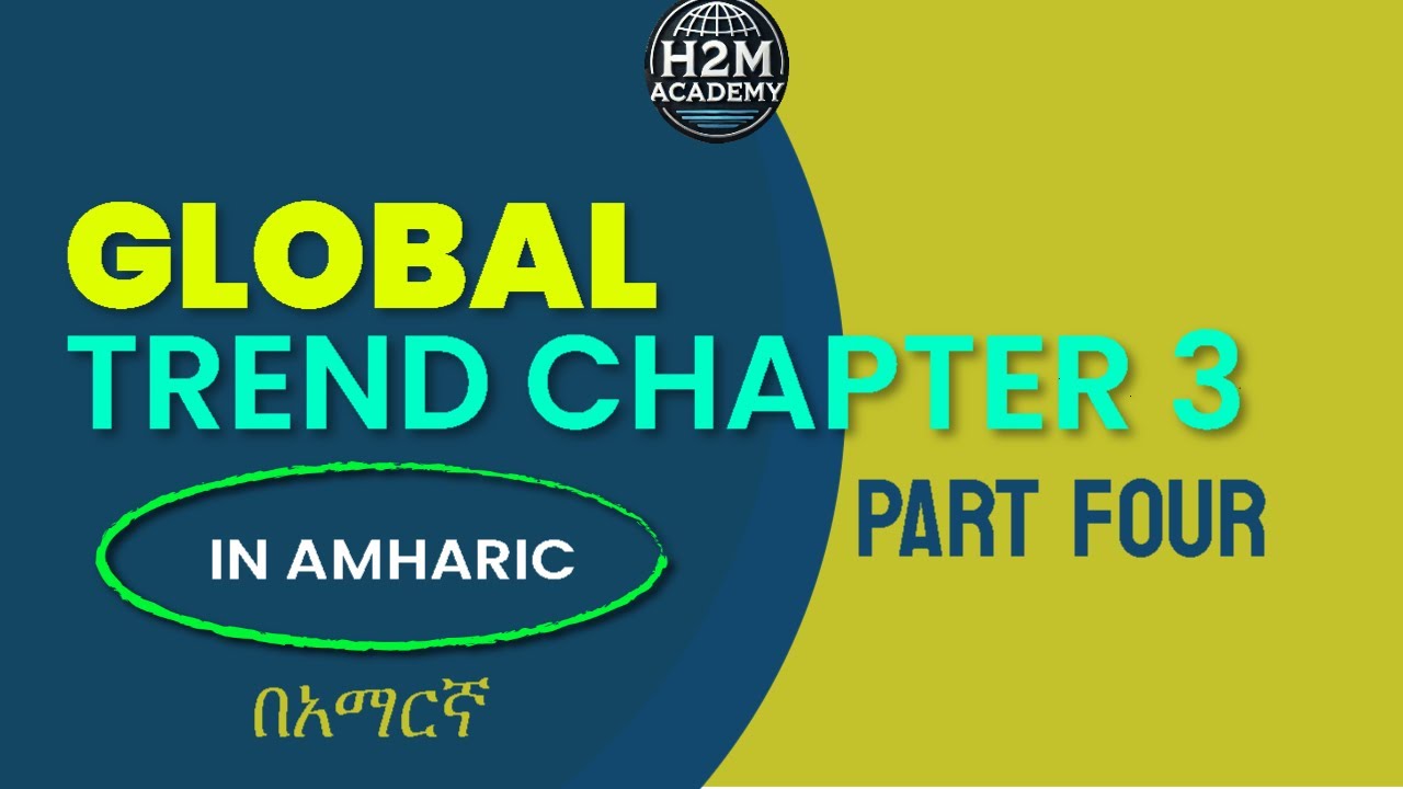 Global Trend Chapter 3 part Four🇪🇹 Freshman Course Tutorial) H2M Academy | ፍሬሽማን ኮርስ