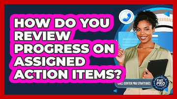How Do You Review Progress On Assigned Action Items?