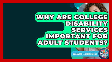 Why Are College Disability Services Important For Adult Students? - Accessible Learning For All