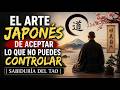 El Arte Japonés de Aceptar lo Que No Puedes Controlar | Sabiduría del Tao