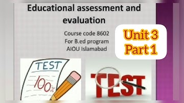 B.Ed : Course Code 8602, Unit 3, Part 1, Types of Assessment Tests and Techniqes