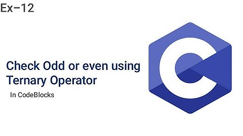 Check odd or even using Ternary Operator | C Programming | CodeBlocks | Ex-12