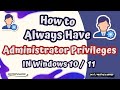 How to Always Have Administrator Privileges in Windows 10 / 11