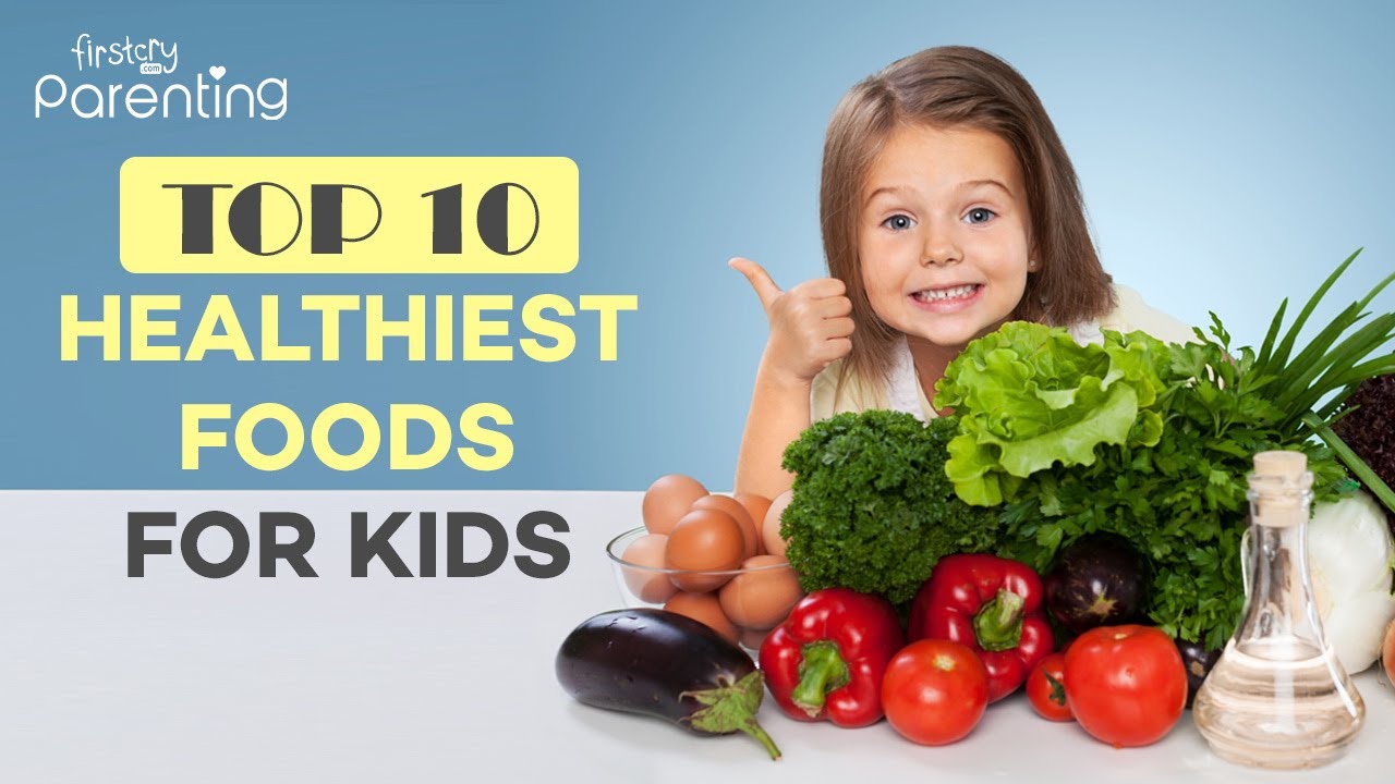 10 Healthy Foods For Kids Plus Tips To Encourage Healthy Eating Habits 