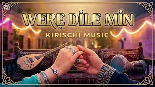 ​Were Dilê Min | Kirischi Music