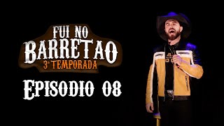Episódio 08 - Temporada 03 - FUI NO BARRETÃO