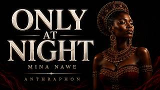 ONLY AT NIGHT (Mina Nawe) | South African Afro Club x Electric Deep House — ANTHRAPHON