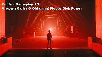 Control Gameplay #2-Unkown Caller & Obtaining Floppy Disk Power