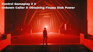 Control Gameplay #2-Unkown Caller & Obtaining Floppy Disk Power