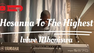 Hosanna To The Highest || Iviwe Mboniswa #salvation #christian #gospel 