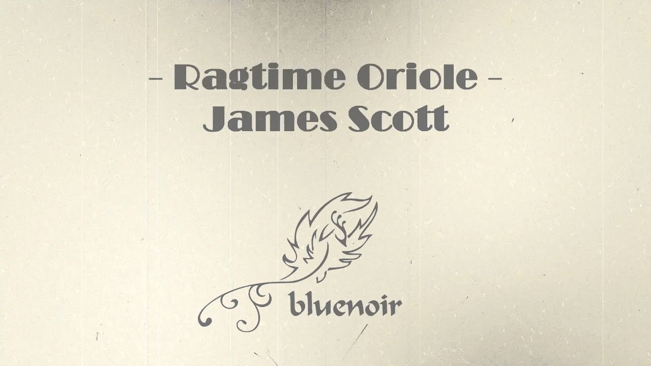 ♫ James Scott - Ragtime Oriole ★ bluenoir Arrangements