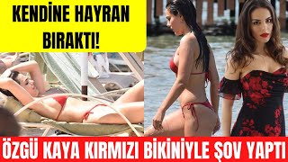 Özgü Kaya kırmızı bikinisi ve fit vücuduyla dikkat çekti!