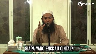 Siapa Yang Engkau Cintai (Risalah Keutamaan Abu Bakar) - Ustadz Dr. Syafiq Reza Basalamah, M.A
