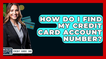 How Do I Find My Credit Card Account Number? - CreditGuide360.com