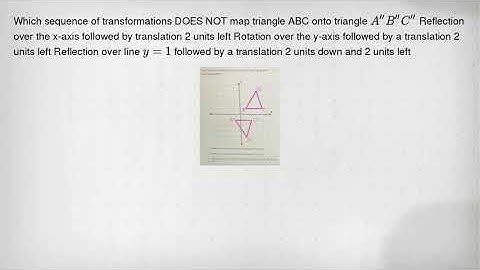 Which sequence of transformations DOES NOT map triangle ABC onto triangle A
