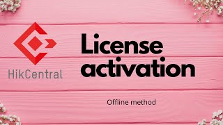 HikCentral Pro Offline License Activation screenshot 3