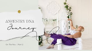 AncestryDNA Journey | On The Rox | Part 2