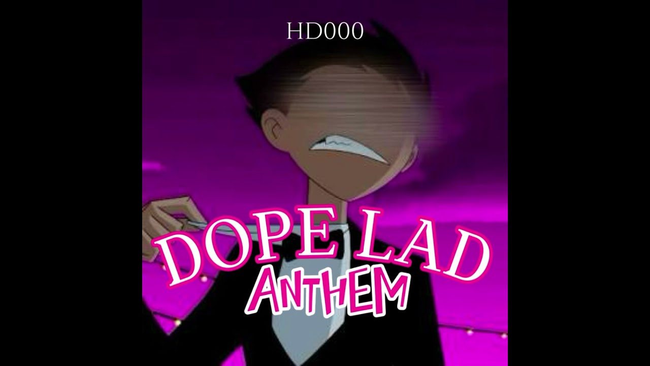 Dope Lad Anthem - HD000