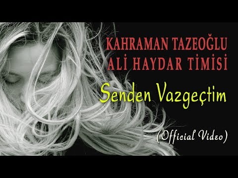 Kahraman Tazeoğlu & Ali Haydar Timisi - Senden Vazgeçtim