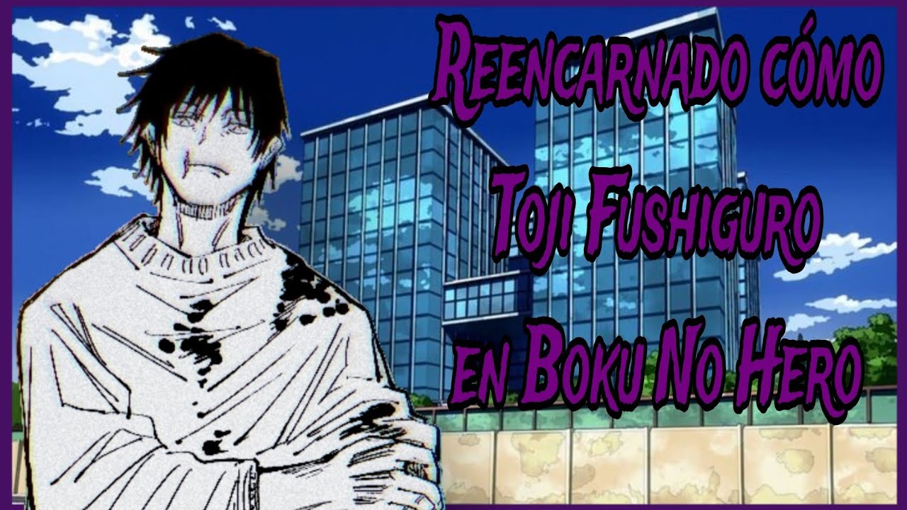 Reencarnado cómo Toji Fushiguro en Boku No Hero: capítulo 1