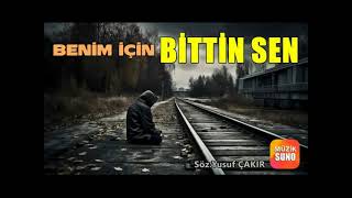 BENİM İÇİN BİTTİN SEN