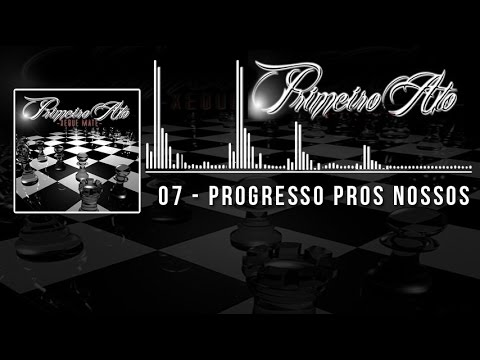 07 - Progresso Pros Nossas - Primeiro Ato Feat Preto do Gueto