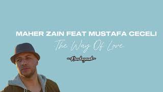Maher Zain Feat Mustafa Ceceli  The Way Of Love Lirik