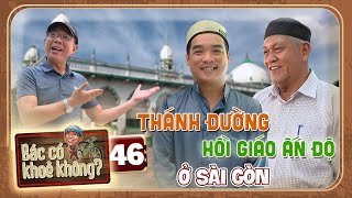 Bác Có Khỏe Không #46 | Trung Dân đến thăm Thánh đường Hồi giáo Ấn Độ giữa lòng Sài Gòn