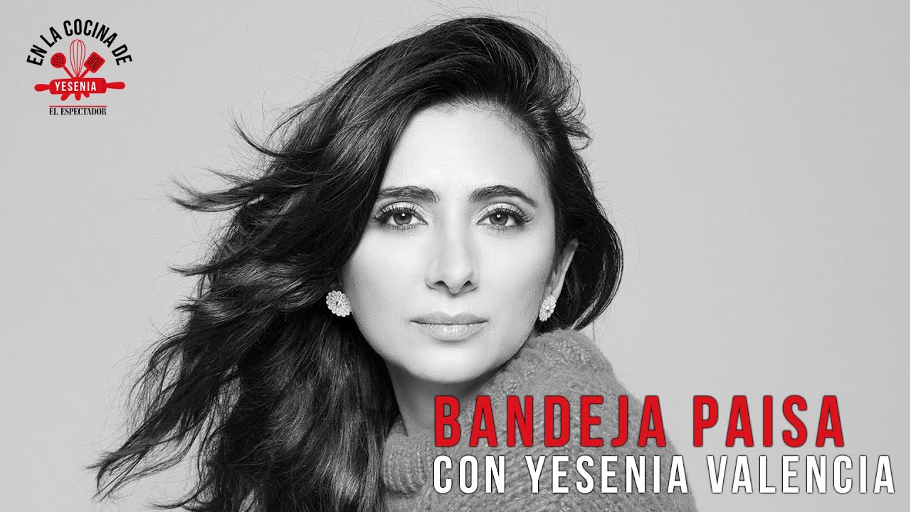 Aprenda a hacer bandeja paisa con Yesenia Valencia - El Espectador