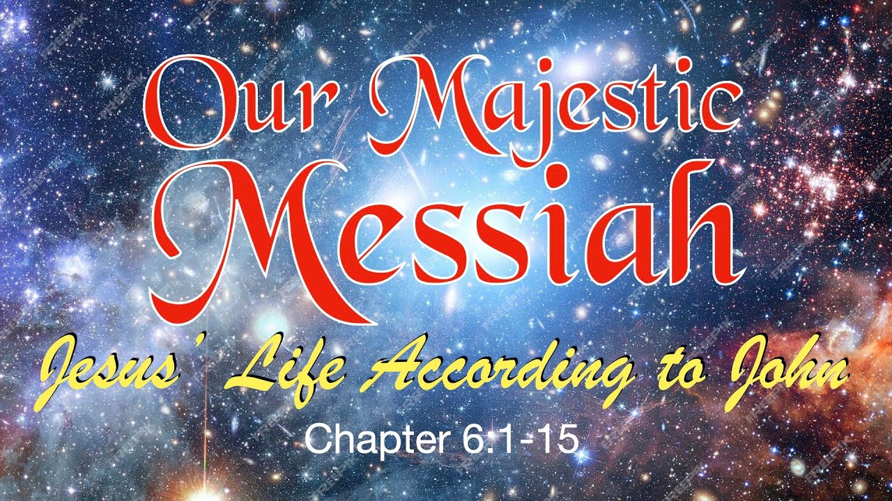 Our Majestic Messiah - John 6:1-15 