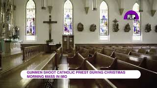 GUNMEN SHOOT CATHOLIC PRIEST DURING CHRISTMAS MORNING MASS IN IMO