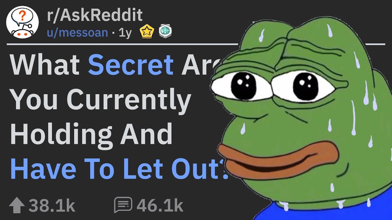 Secrets People Can No Longer Keep To Themselves (r/AskReddit) Secrets People Can No Longer Keep To Themselves (r/AskReddit)