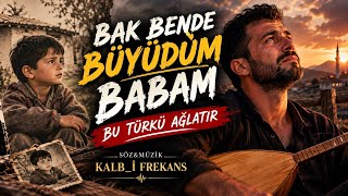 Bu Bozlak Türkü Ağlatır☹️|Bak Bende Büyüdüm Baba💔Dertli Duygusal Türkü @Kalb_Ifrekans