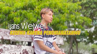 Kecewa Karena Penghianatanmu-Yans Welwel(Official Music Video)