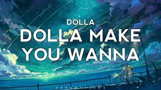 DOLLA - 'Dolla Make You Wanna' —Lyrics]